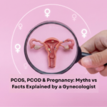 PCOS, PCOD & Pregnancy: Myths vs Facts Explained by a Gynecologist