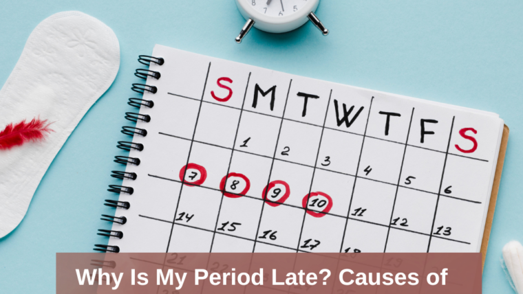 Why Is My Period Late? Common Causes of Delayed Periods Besides Pregnancy