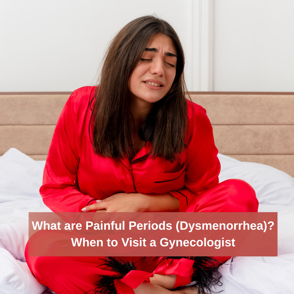 What are Painful Periods (Dysmenorrhea)? When to Visit a Gynecologist