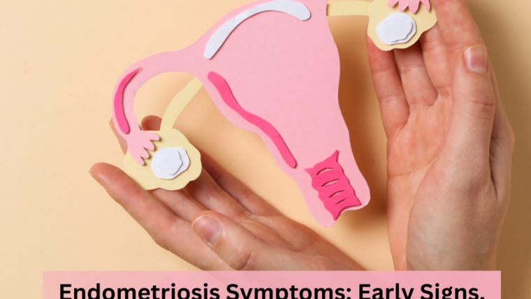 Endometriosis Symptoms: Early Signs, Diagnosis and When to Seek Treatment